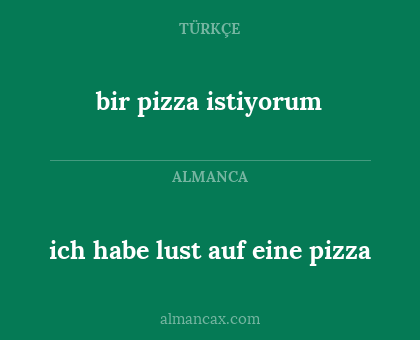 bir pizza istiyorum - ich habe lust auf eine pizza