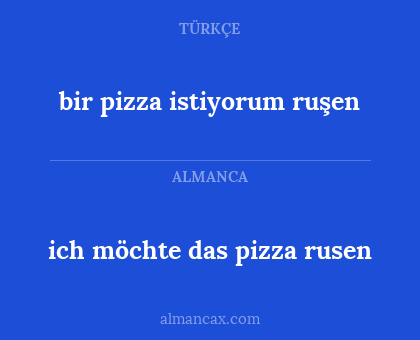 ich möchte das pizza rusen - bir pizza istiyorum ruşen