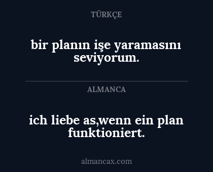 bir planın işe yaramasını seviyorum. - ich liebe as,wenn ein plan funktioniert.