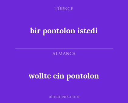 wollte ein pontolon - bir pontolon istedi