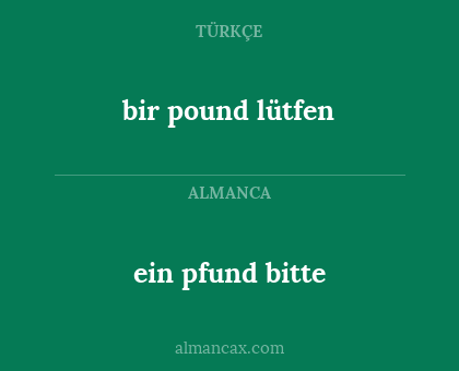ein pfund bitte - bir pound lütfen