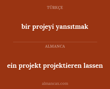 ein projekt projektieren lassen - bir projeyi yansıtmak
