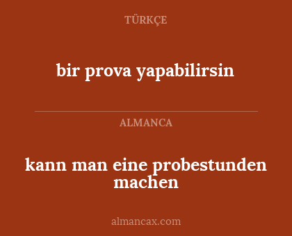 bir prova yapabilirsin - kann man eine probestunden machen