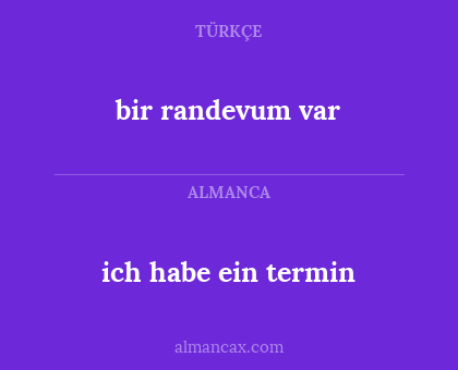 ich habe ein termin - bir randevum var