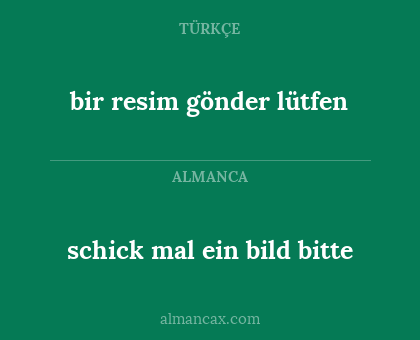 schick mal ein bild bitte - bir resim gönder lütfen