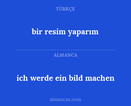 ich werde ein bild machen - bir resim yaparım