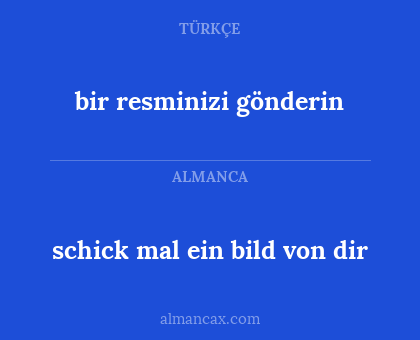 schick mal ein bild von dir - bir resminizi gönderin