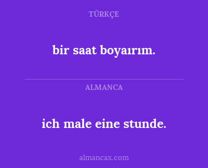 ich male  eine stunde. - bir saat boyaırım.