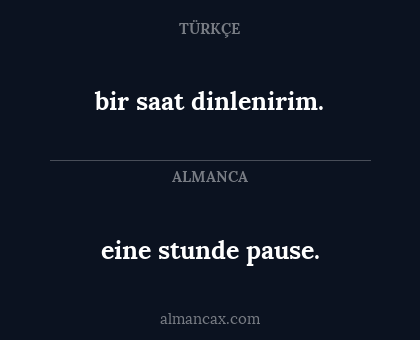 eine stunde pause. - bir saat dinlenirim.