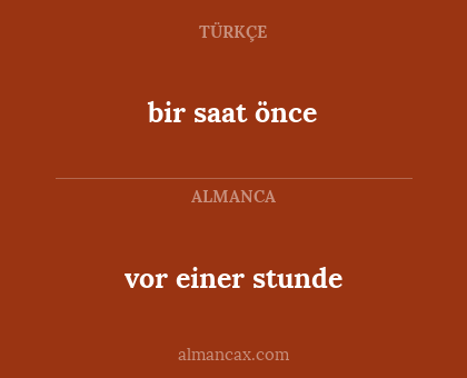 bir saat önce - vor einer stunde