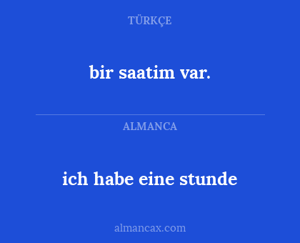 ich habe eine stunde - bir saatim var.