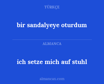 bir sandalyeye oturdum - ich setze mich auf stuhl