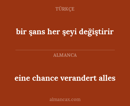 eine chance verandert alles - bir şans her şeyi değiştirir