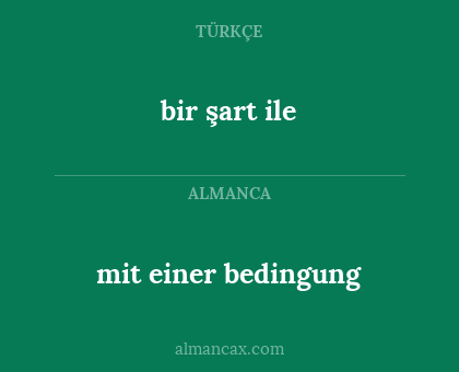 bir şart ile - mit einer bedingung