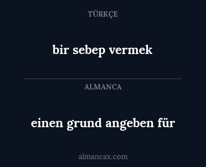 einen grund angeben für - bir sebep vermek