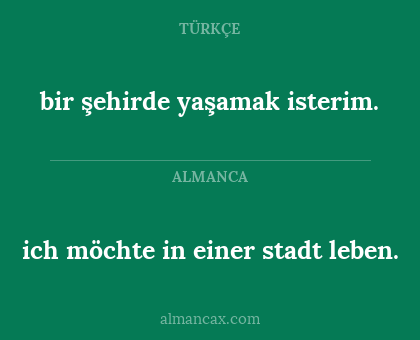 bir şehirde yaşamak isterim. - ich möchte in einer stadt leben.