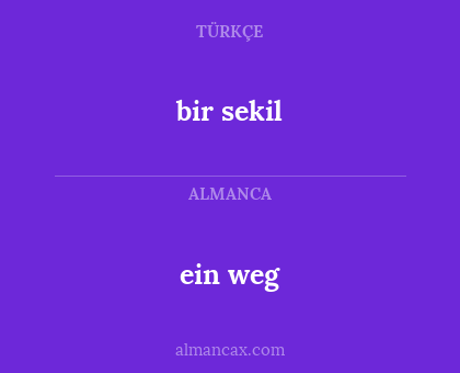 bir sekil - ein weg