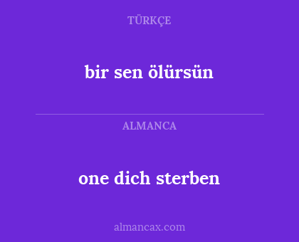 bir sen ölürsün - one dich sterben