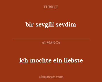 ich mochte ein liebste - bir sevgili sevdim