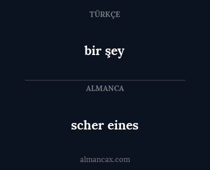 scher eines - bir şey
