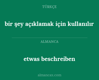 bir şey açıklamak için kullanılır - etwas beschreiben
