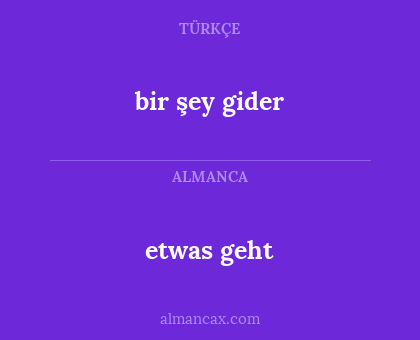 etwas geht - bir şey gider