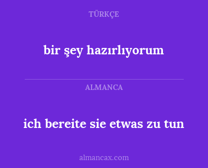 bir şey hazırlıyorum - ich bereite sie etwas zu tun
