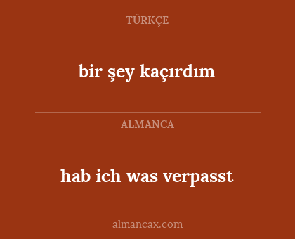 bir şey kaçırdım - hab ich was verpasst