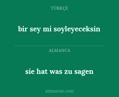 sie hat was zu sagen - bir sey mi soyleyeceksin