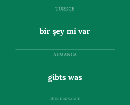 bir şey mi var - gibts was