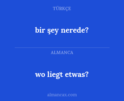 wo liegt etwas? - bir şey nerede?