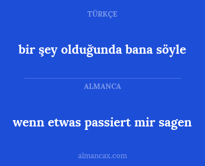 bir şey olduğunda bana söyle - wenn etwas passiert mir sagen