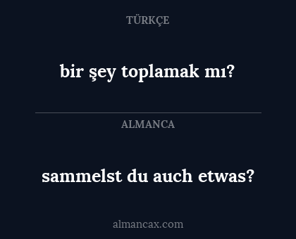 sammelst du auch etwas? - bir şey toplamak mı?
