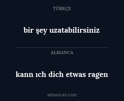 bir şey uzatabilirsiniz - kann ıch dich etwas ragen
