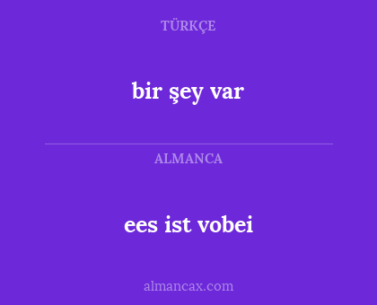 bir şey var - ees ist vobei