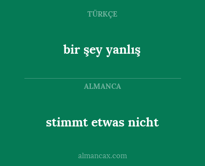 stimmt etwas nicht - bir şey yanlış