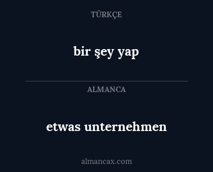 etwas unternehmen - bir şey yap