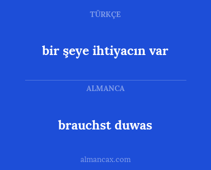 brauchst duwas - bir şeye ihtiyacın var