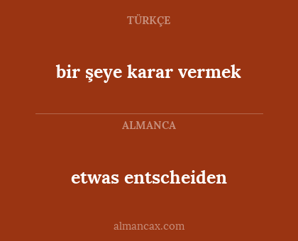 etwas entscheiden - bir şeye karar vermek