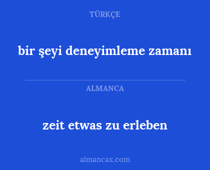 bir şeyi deneyimleme zamanı - zeit etwas zu erleben