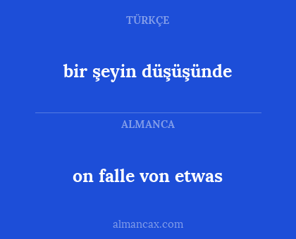 bir şeyin düşüşünde - on falle von etwas