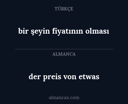 der preis von etwas - bir şeyin fiyatının olması
