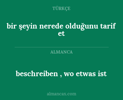 beschreiben , wo etwas ist - bir şeyin nerede olduğunu tarif et