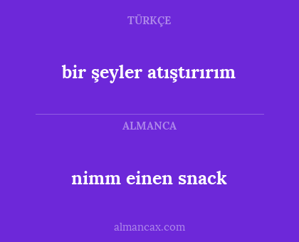 nimm einen snack - bir şeyler atıştırırım