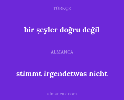 bir şeyler doğru değil - stimmt irgendetwas nicht