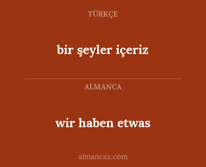 wir haben etwas - bir şeyler içeriz