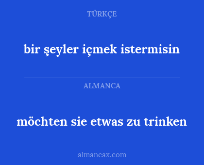 möchten sie etwas zu trinken - bir şeyler içmek istermisin