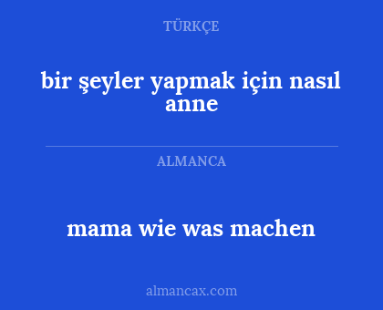mama wie was machen - bir şeyler yapmak için nasıl anne