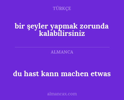 du hast kann machen etwas - bir şeyler yapmak zorunda kalabilirsiniz