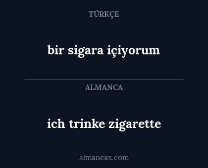 ich trinke zigarette - bir sigara içiyorum